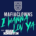 Mafia Clowns ft. Sean Kingston - I Wanna Luv Ya (Sammy Naja & Mafia Clowns Tropical Radio Mix)