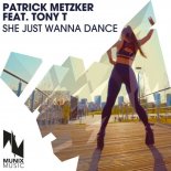Patrick Metzker feat. Tony T - She Just Wanna Dance (Extended Mix)