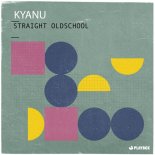 KYANU - Straight Oldschool