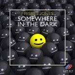 Frisbee Jones – Somewhere in the Dark
