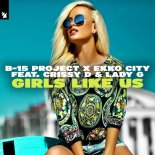 B15 Project x Ekko City feat. Crissy D & Lady G - Girls Like Us
