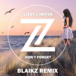 Lizot x Nevve - Don’t Forget (Blaikz Remix)