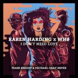 Karen Harding X Wh0 - I Don't Need Love (Mark Knight & Michael Gray Remix)