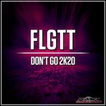 FLGTT - Don't Go 2K20 (Radio Edit)