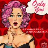 RAYMAN RAVE & NIKA LENINA - ONLY YOU (Radio Edit)