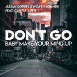 JULIAN CORDES & NORTH SOUNDS FEAT CANTIA ADEN - Don't Go (Baby Make Your Mind Up)