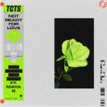 TCTS - Not Ready For Love (feat. Maya B)