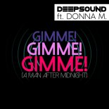 DEEPSOUND ft. DONNA M. - Gimme! Gimme! Gimme! (A Man After Midnight)