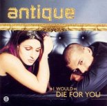Antique - I Would Die For You