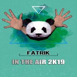 Fatrik - In The Air 2k19 (Original Mix)