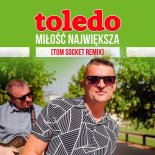 Toledo - Miłość Największa (Tom Socket Remix)