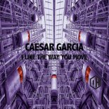 Caesar Garcia - I Like The Way You Move