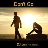 DJ Jon feat. George - Don't Go (Radio Mix)