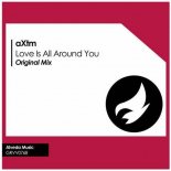 Axtm - Love Is All Around You (Original Mix)