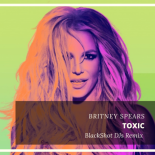 Britney Spears - Toxic (Blackshot DJs Remix)