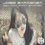 Jose Zaragoza - Get That Party Started (Glad You Made It)