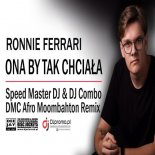 RONNIE FERRARI - Ona By Tak Chciła (Speed Master DJ & DJ Combo DMC Afro Moombahton Remix)