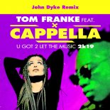 Tom Franke ft. Cappella - U Got 2 Let The Music 2k19  (John Dyke Remix)