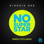 Giorgio Gee - No Superstar (Perfect Pitch Remix)