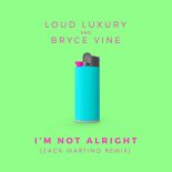 Loud Luxury and Bryce Vine - I'm Not Alright (Zack Martino Remix)