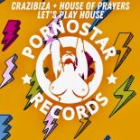 CRAZIBIZA + HOUSE OF PRAYERS - Let s Play Hou se (Original Mix)