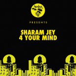 SHARAM JEY - 4 Your Mind (Original Mix)