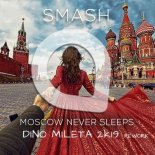 SMASH - Moscow Never Sleeps (Dino Mileta 2k19 Rework)