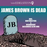 Van Edelsteyn - James Brown Is Dead (Bootmaster & Visioneight Basshouse Alive Rmx)