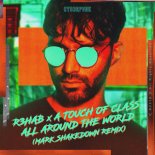 R3HAB, A Touch Of Class - All Around The World (Mark Shakedown Remix)