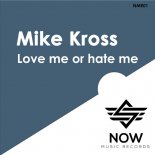 Mike Kross - Love Me Or Hate Me (Original Mix)