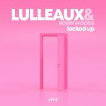 Lulleaux & Robin Woods - Locked Up