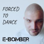 E-Bomber - Forced to Dance (Radio Mix)