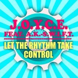 A.K.-S.W.I.F.T. & J.O.Y.C.E. - Let The Rhythm Take Control (Real Thing Remix)