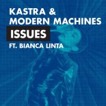 Kastra & Modern Machines - Issues (Feat. Bianca Linta)