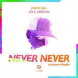 Drenchill Feat. Indiiana - Never Never (Cocomo Remix)