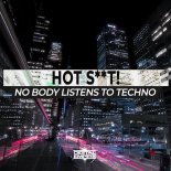 Hot Shit! - No Body Listen To Techno (Original Mix)