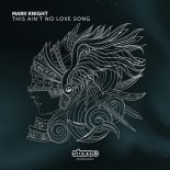 Mark Knight - This Ain't No Love Song (Original Mix)