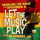 Deekline, Specimen A, Ed Solo, Blackout Ja - Let The Music Play (Club Mix)