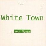 White Town - Your Woman