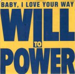 Will To Power - Baby I Love Your Way