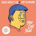LOUD ABOUT US! & Jay Dunham - You Got That (Original Mix)