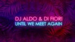 Dj Aldo & Di Fiori - Until We Meet Again