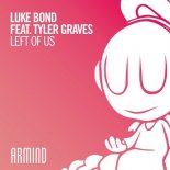 Luke Bond Feat. Tyler Graves - Left Of Us (Extended Mix)