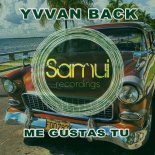 Yvvan Back - Me Gustas Tu (Original Mix)