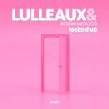 Lulleaux & Robin Woods - Locked Up (Extended Mix)