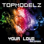 Topmodelz - Your Love (DJs from Mars Remix)