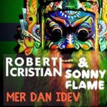 Robert Cristian, Sonny Flame - Mer Dan Idev