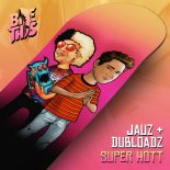 Jauz & Dubloadz - Super Hott