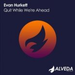 Evan Hurkett - Quit While We're Ahead (Original Mix)