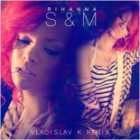 Rihanna - S&M (Vladislav K Radio Edit)